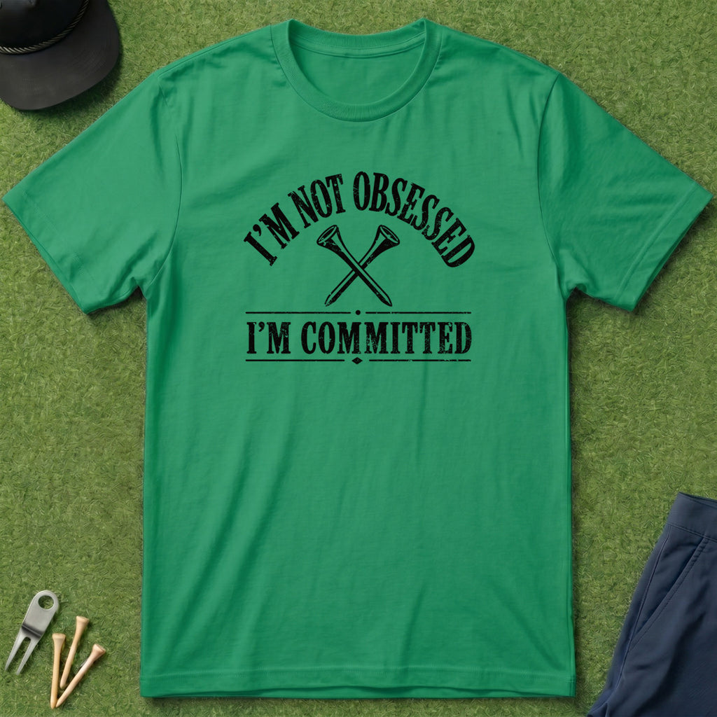 I'm Not Obsessed, I'm Committed - T-Shirt