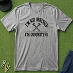I'm Not Obsessed, I'm Committed - T-Shirt