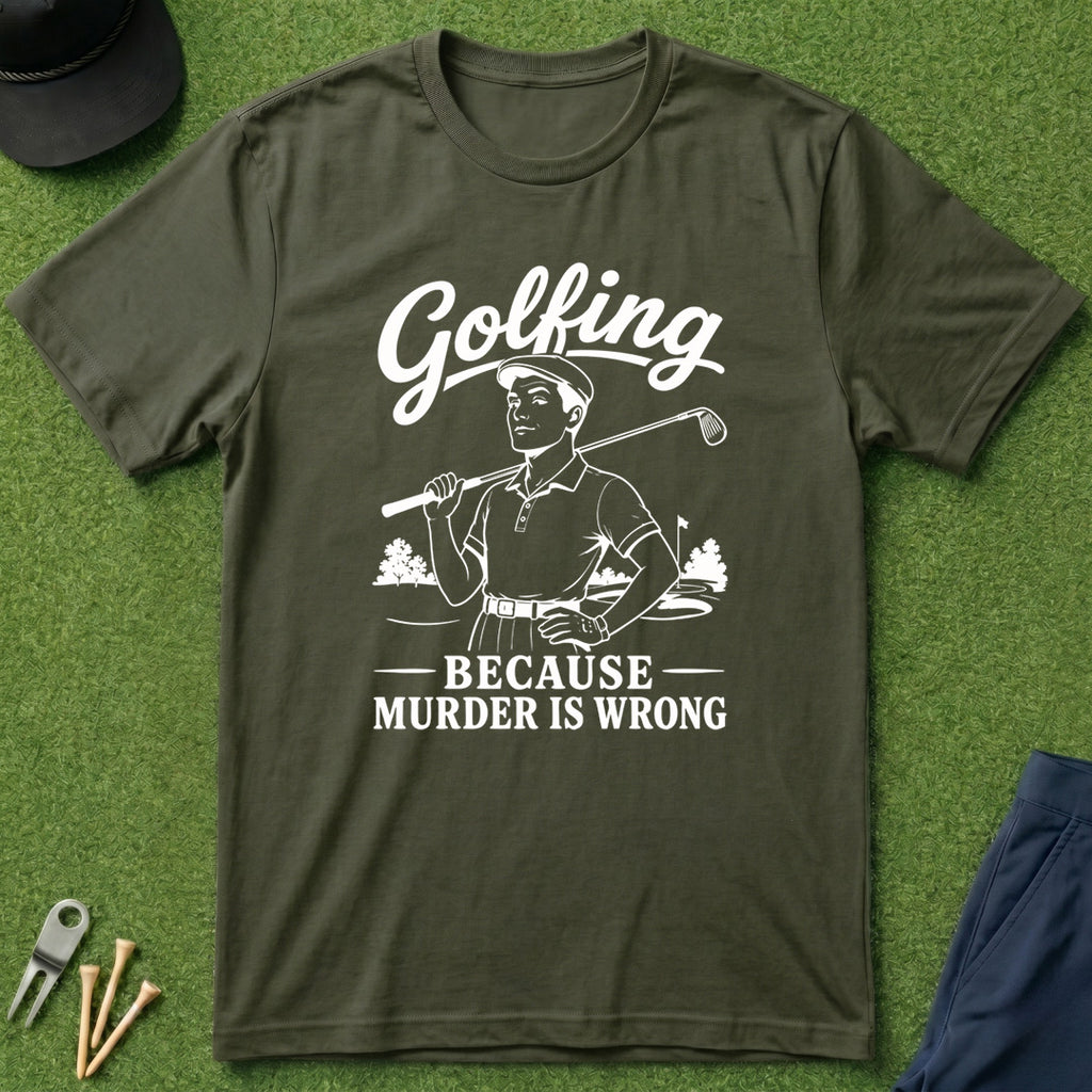 Golfing, Because Murder is Wrong - T-Shirt
