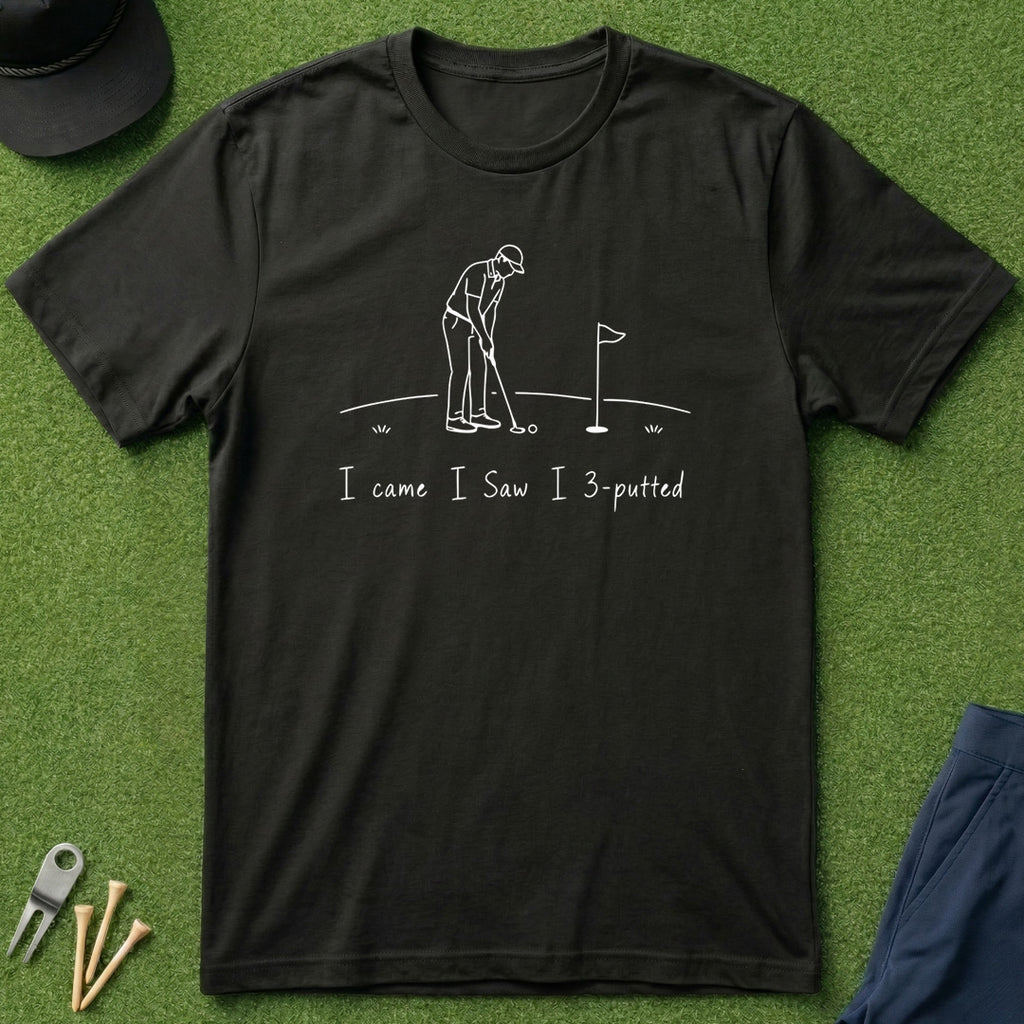 I Came. I Saw. I 3-Putted. - T-Shirt