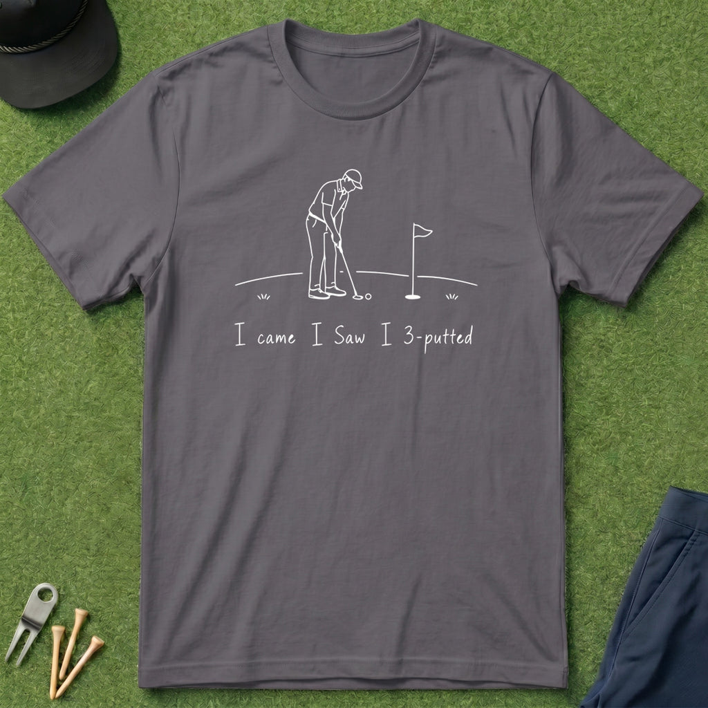 I Came. I Saw. I 3-Putted. - T-Shirt