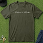 I'd Rather Be Golfing - T-Shirt