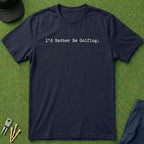 I'd Rather Be Golfing - T-Shirt
