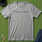 I'd Rather Be Golfing - T-Shirt