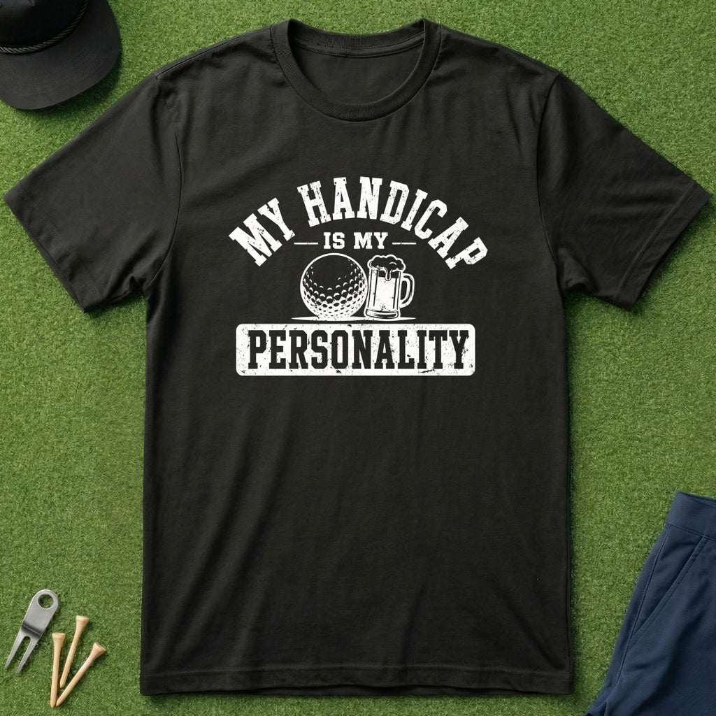 My Handicap Is My Personality - T-Shirt