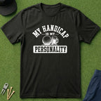 My Handicap Is My Personality - T-Shirt
