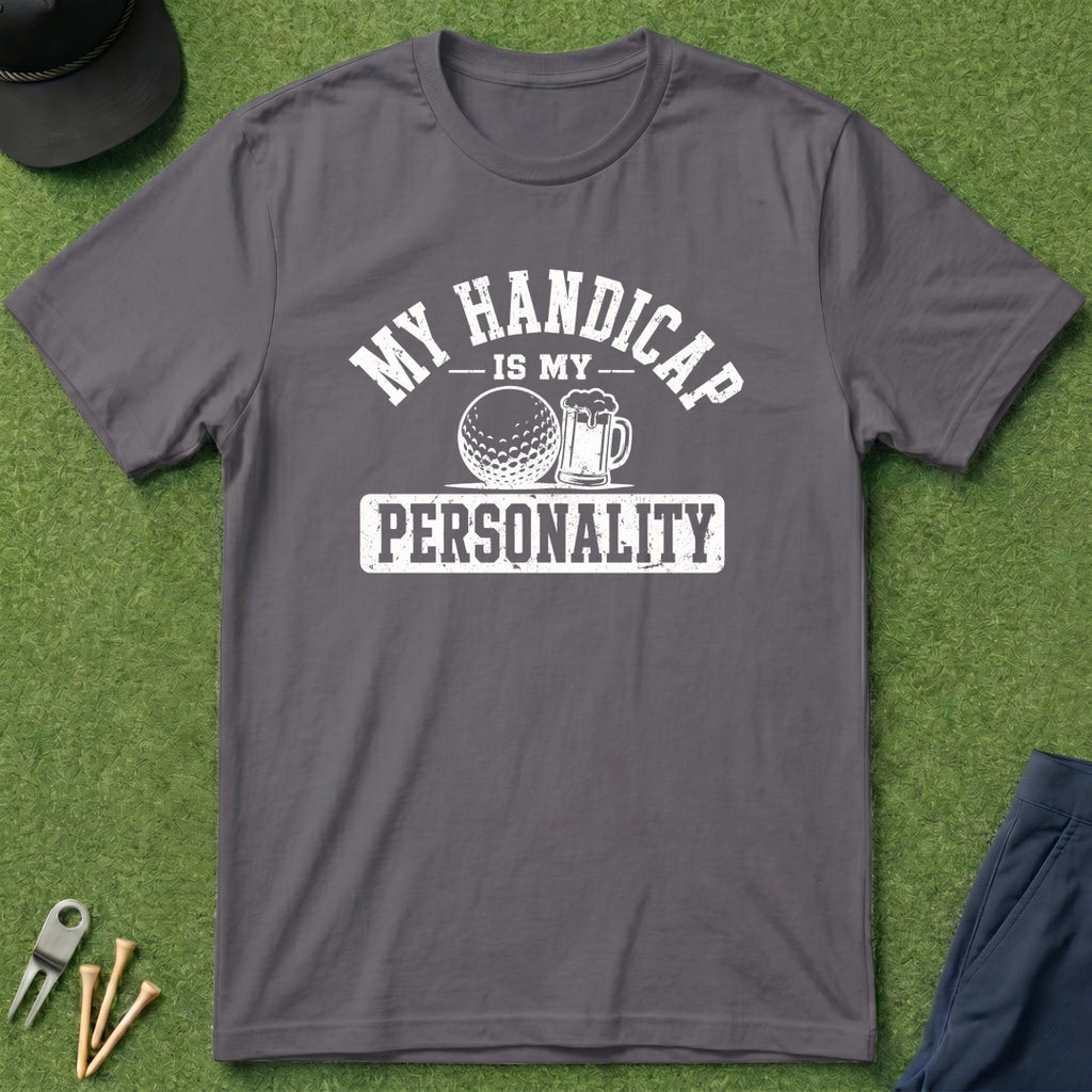 My Handicap Is My Personality - T-Shirt