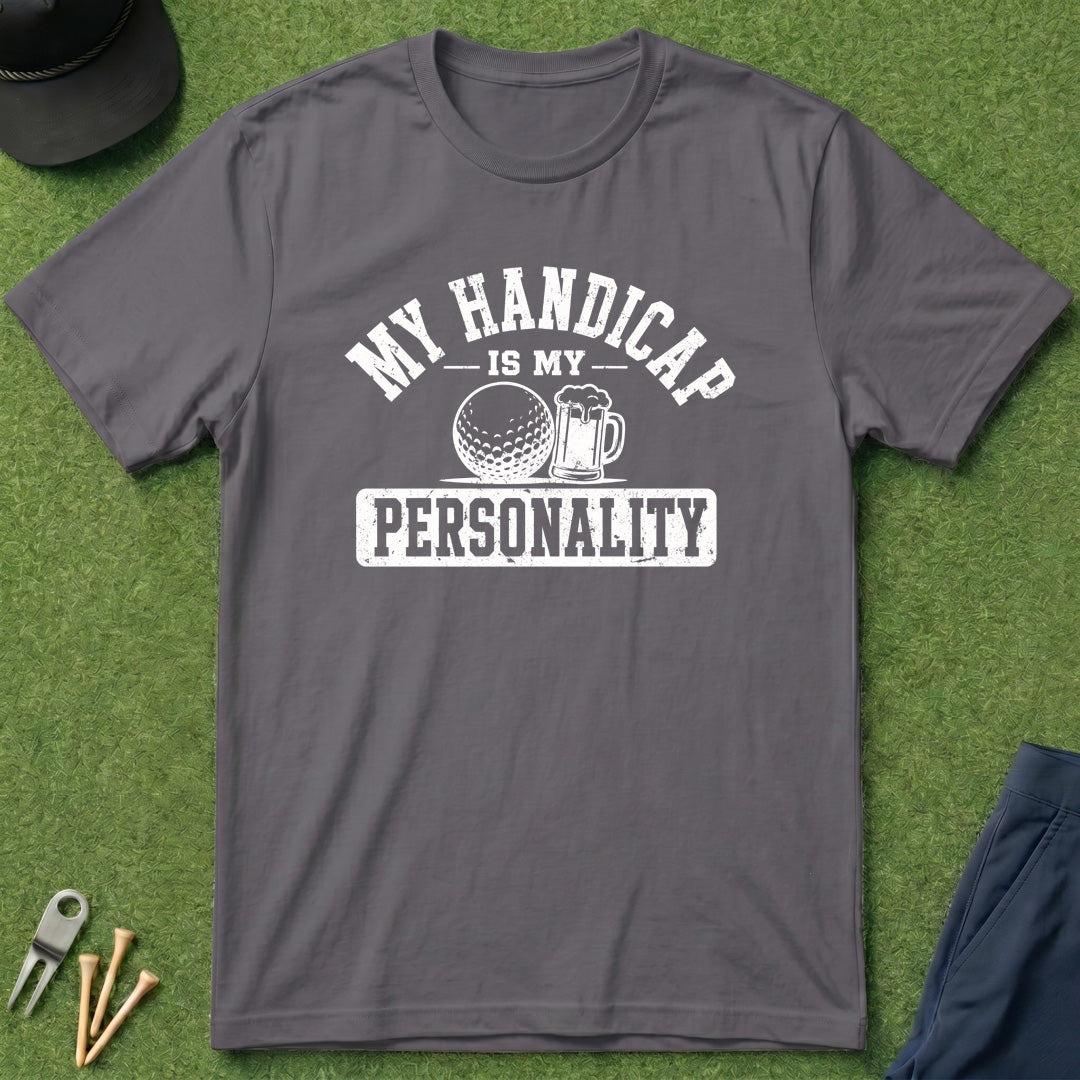 My Handicap Is My Personality - T-Shirt