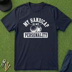 My Handicap Is My Personality - T-Shirt