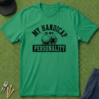 My Handicap Is My Personality - T-Shirt