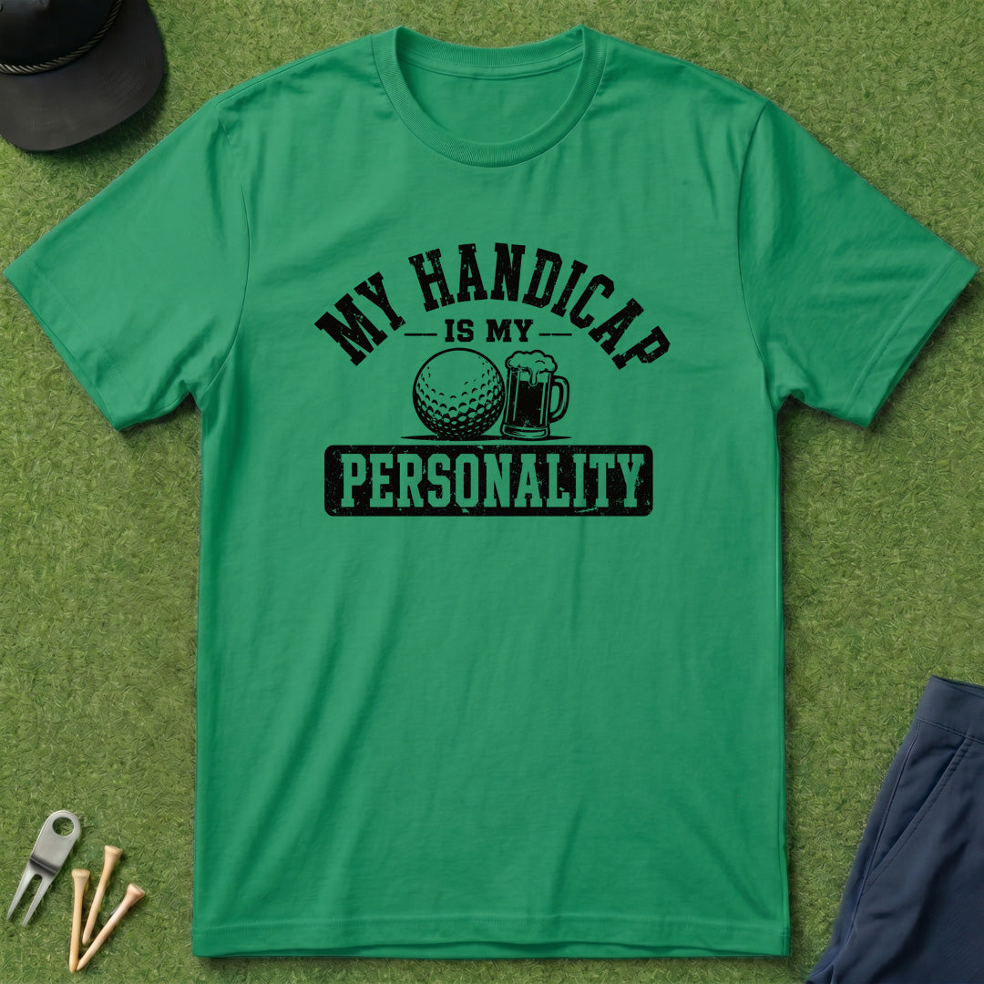 My Handicap Is My Personality - T-Shirt