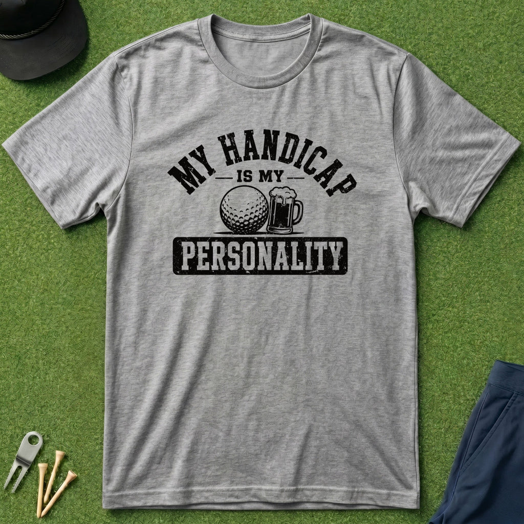 My Handicap Is My Personality - T-Shirt
