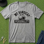 My Handicap Is My Personality - T-Shirt
