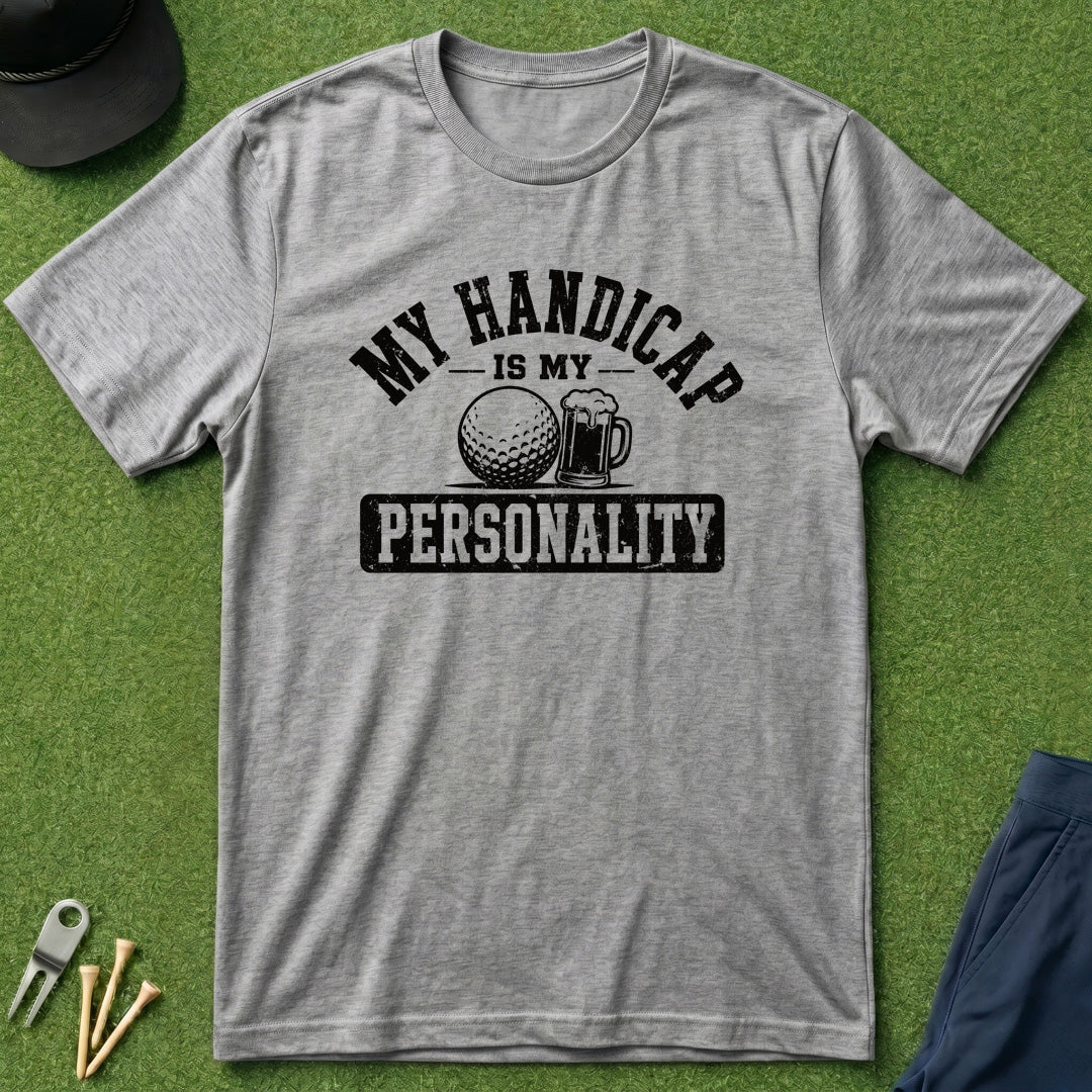 My Handicap Is My Personality - T-Shirt