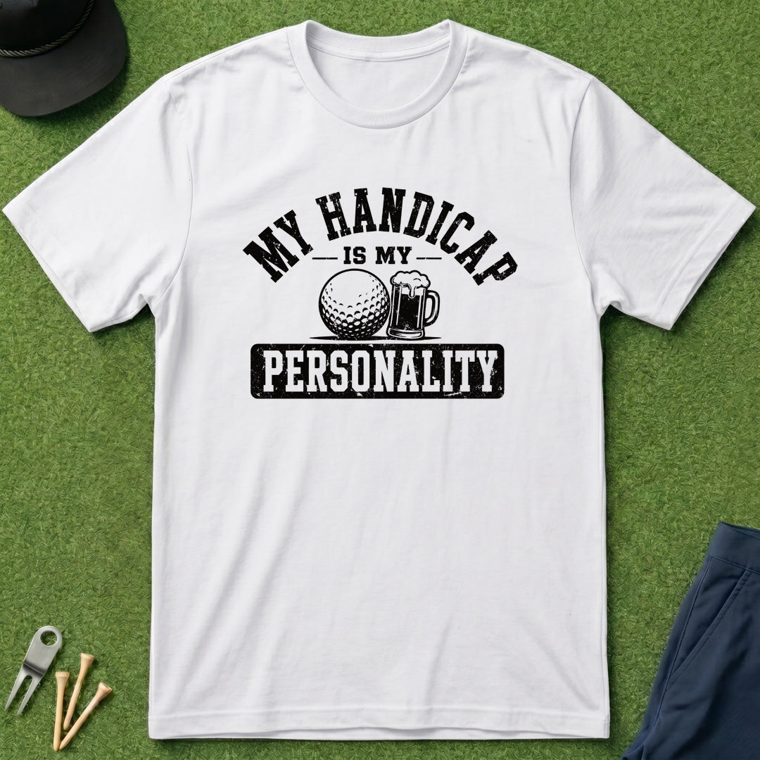 My Handicap Is My Personality - T-Shirt