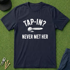 Tap In? Never Met Her - T-Shirt