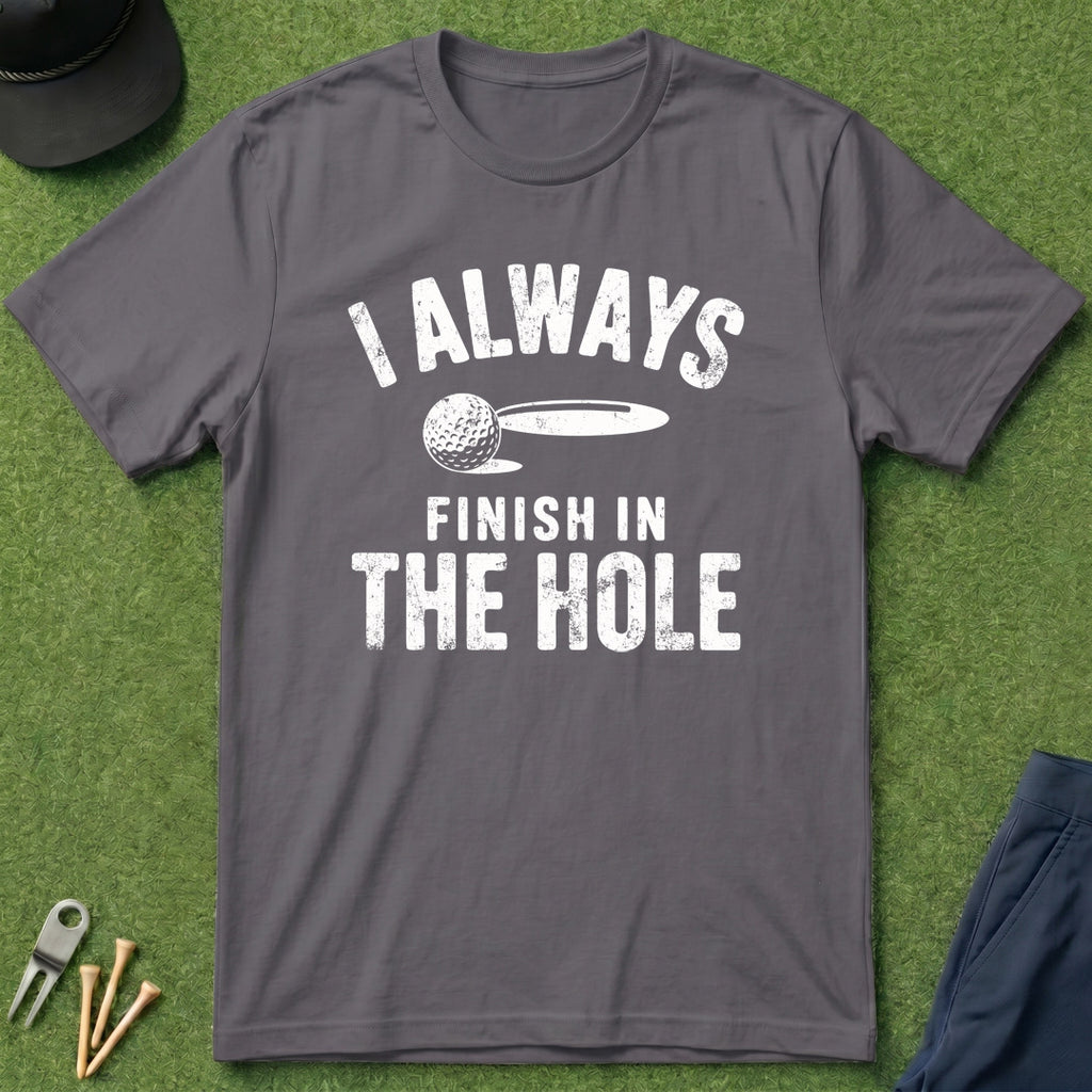 I Always Finish In The Hole - T-Shirt