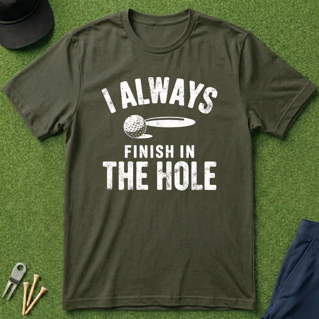 I Always Finish In The Hole - T-Shirt