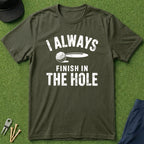 I Always Finish In The Hole - T-Shirt