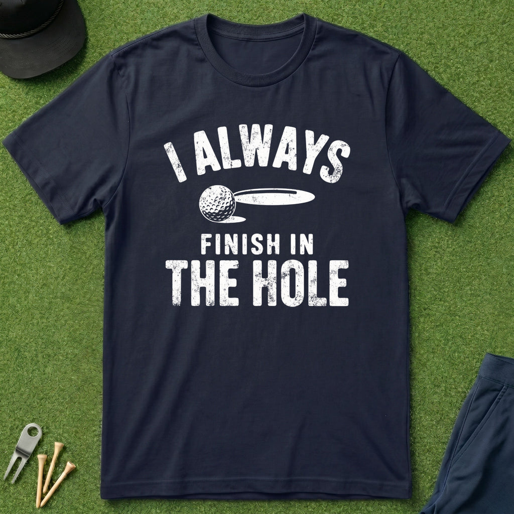 I Always Finish In The Hole - T-Shirt