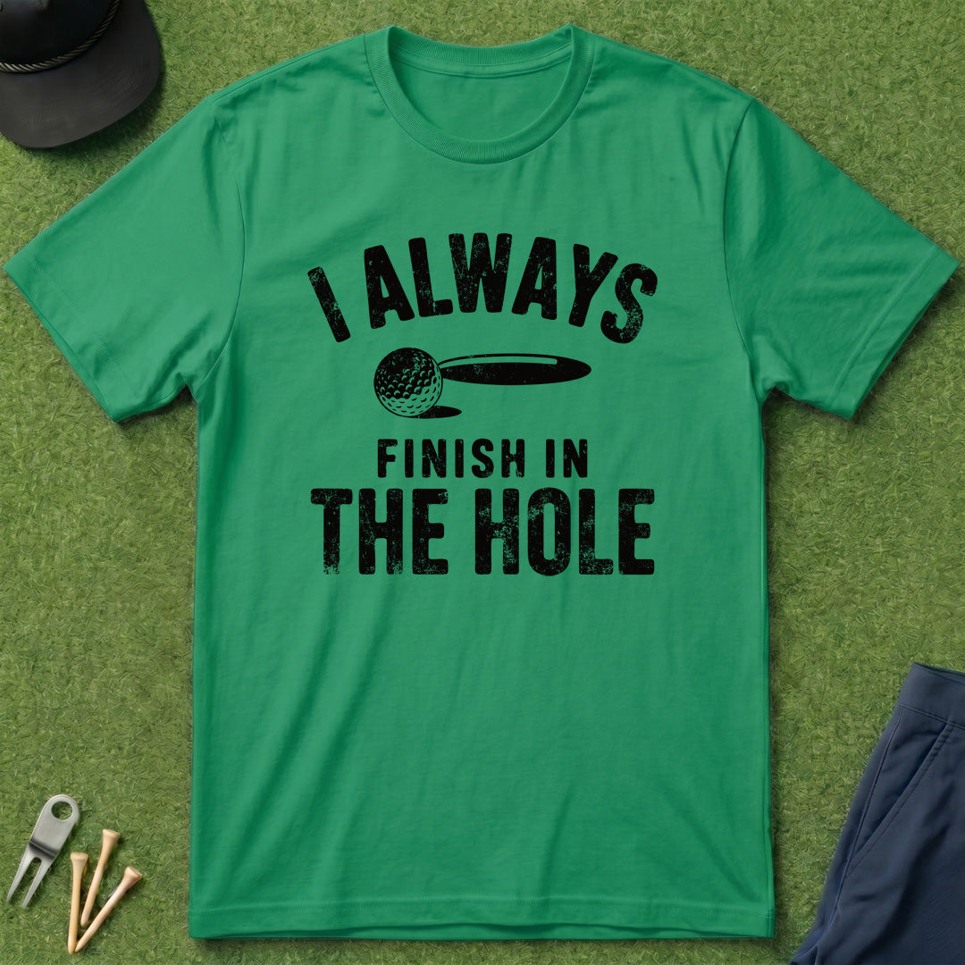 I Always Finish In The Hole - T-Shirt