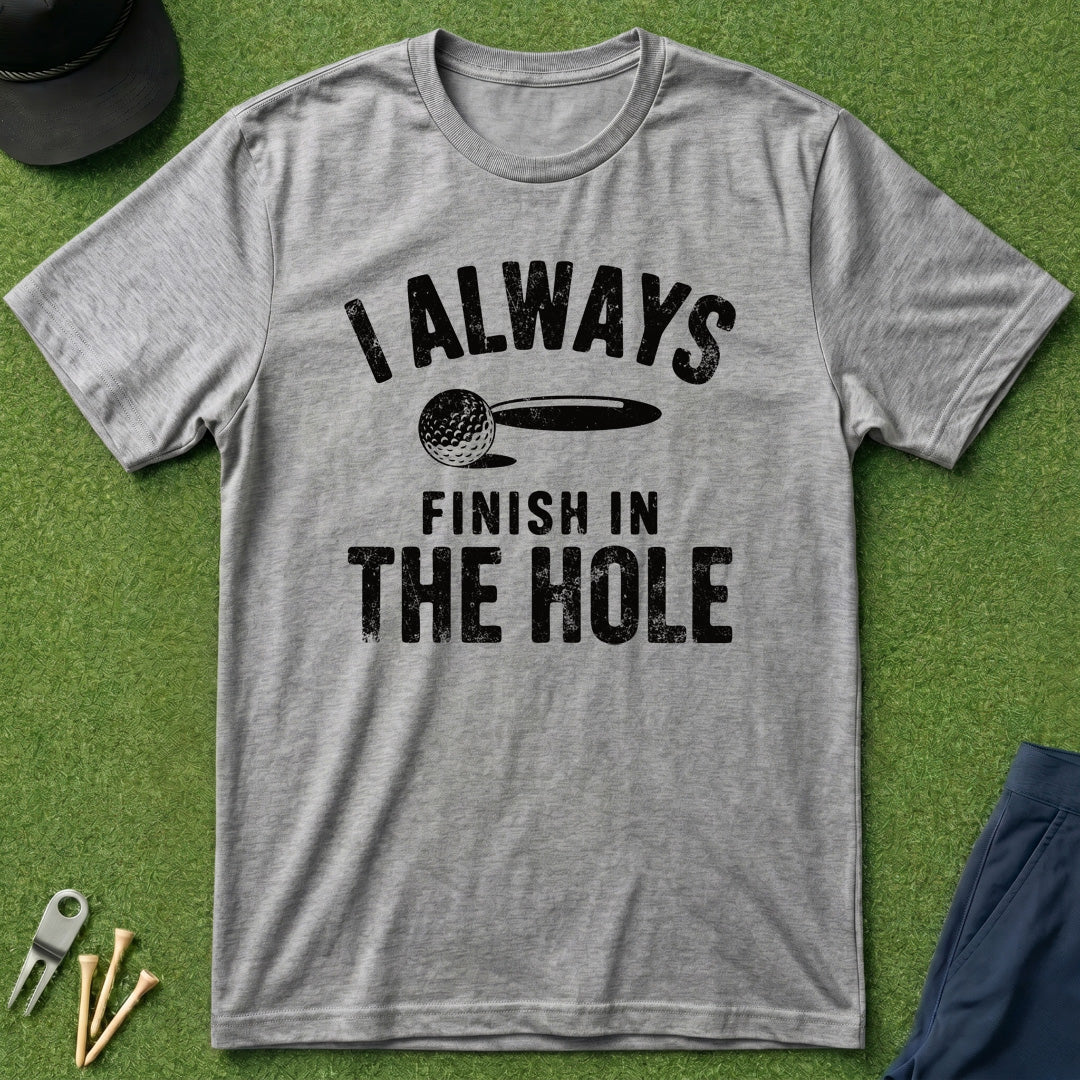 I Always Finish In The Hole - T-Shirt