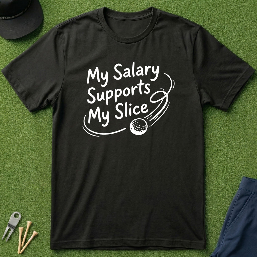 My Salary Supports My Slice - T-Shirt