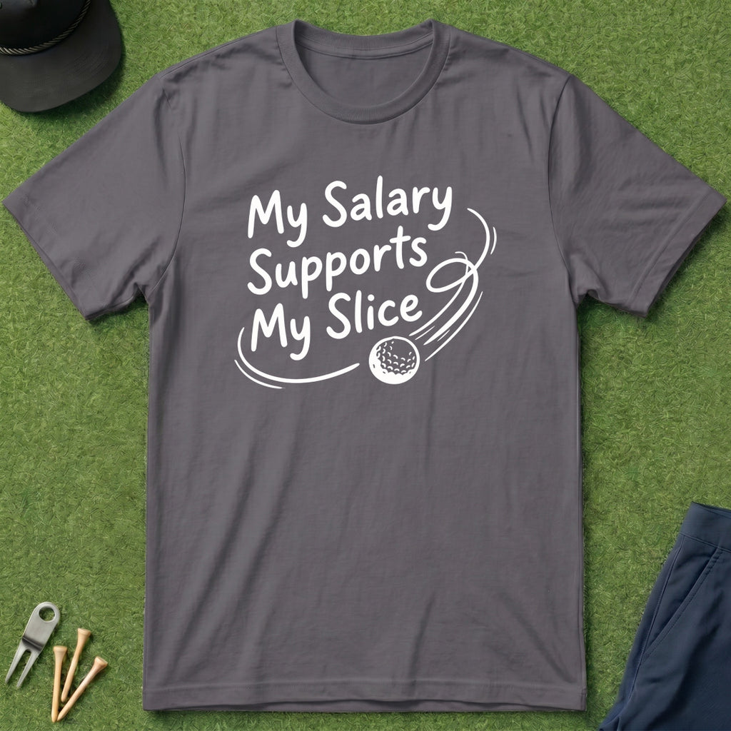 My Salary Supports My Slice - T-Shirt