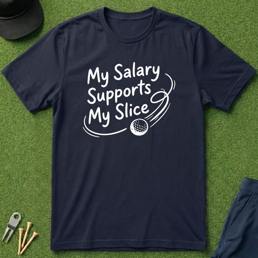 My Salary Supports My Slice - T-Shirt