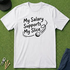 My Salary Supports My Slice - T-Shirt