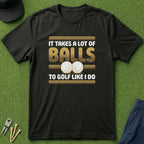 It Takes A Lot Of Balls - T-Shirt