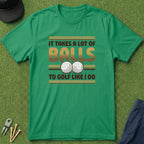 It Takes A Lot Of Balls - T-Shirt