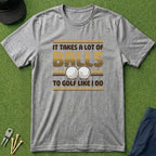 It Takes A Lot Of Balls - T-Shirt