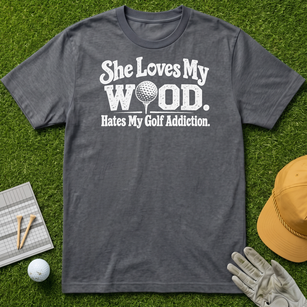 She Loves My Wood. Hates My Golf Addiction. - Charcoal [BVS 7b786545-e67c-4c4e-a220-690559d71964:3]