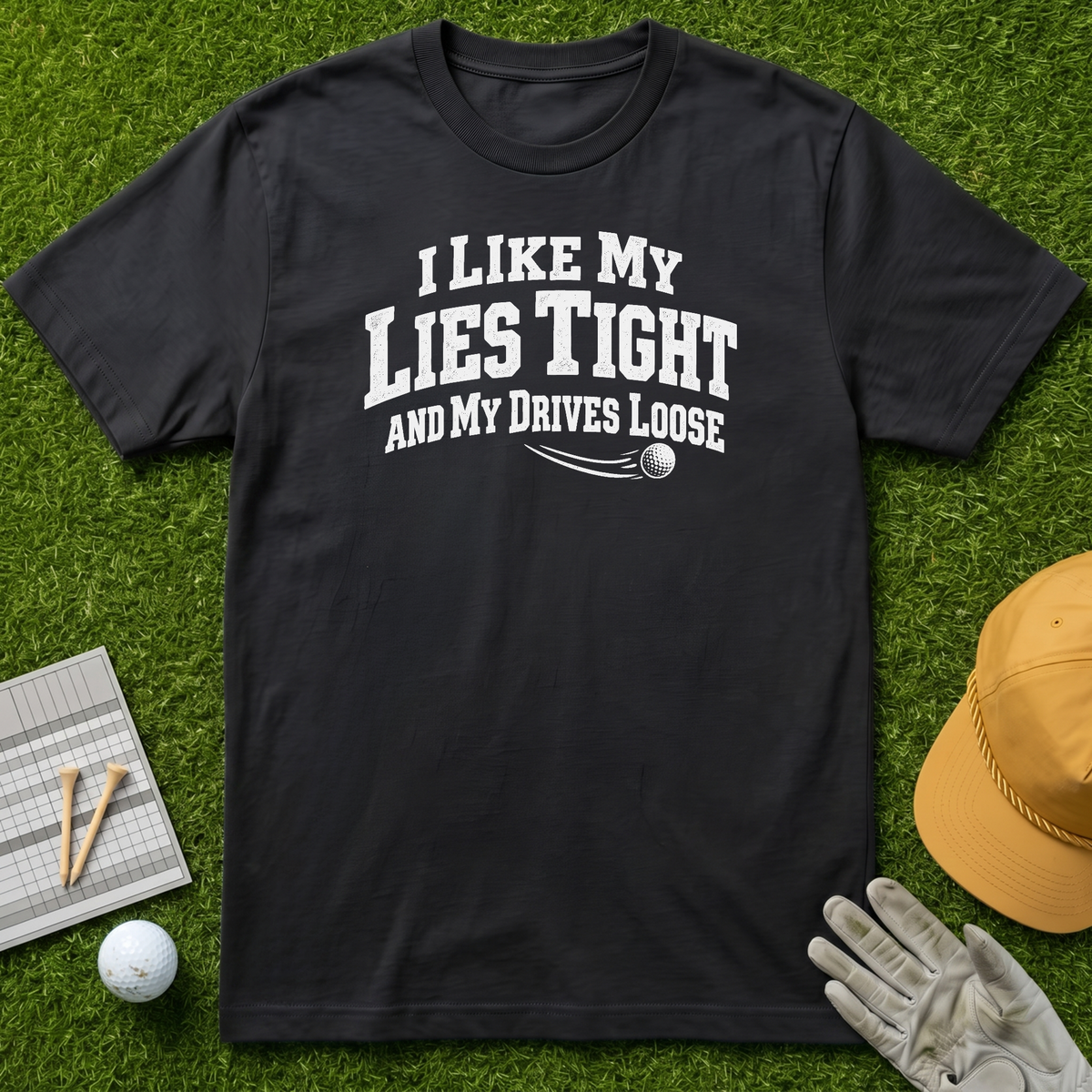 I Like My Lies Tight and My Drives Loose - Black [BVS 44e4d44b-b945-4d43-80df-2c6bec82bef5:4]