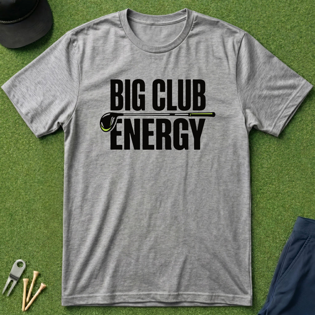Big Club Energy - T-Shirt