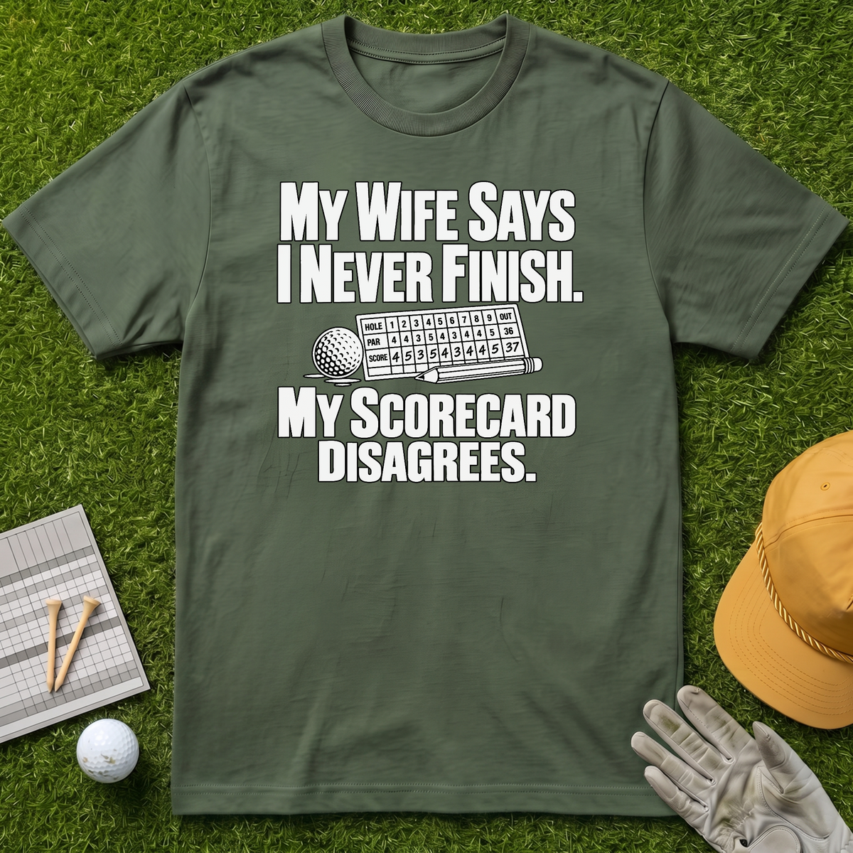 My Wife Says I Never Finish. My Scorecard Disagrees. - Military Green [BVS 1633306f-b31f-4c49-8eaa-7857f461542b:0]