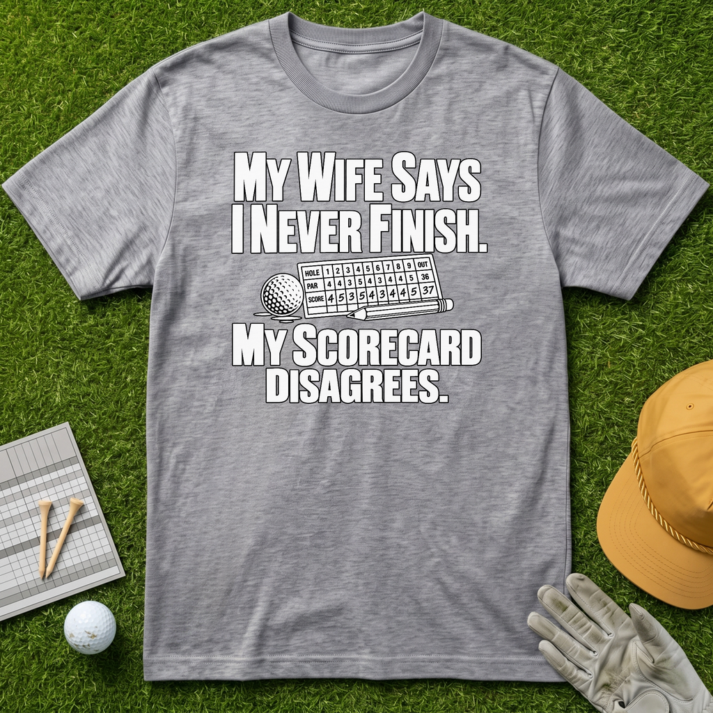 My Wife Says I Never Finish. My Scorecard Disagrees. - Sport Grey [BVS 1633306f-b31f-4c49-8eaa-7857f461542b:2]