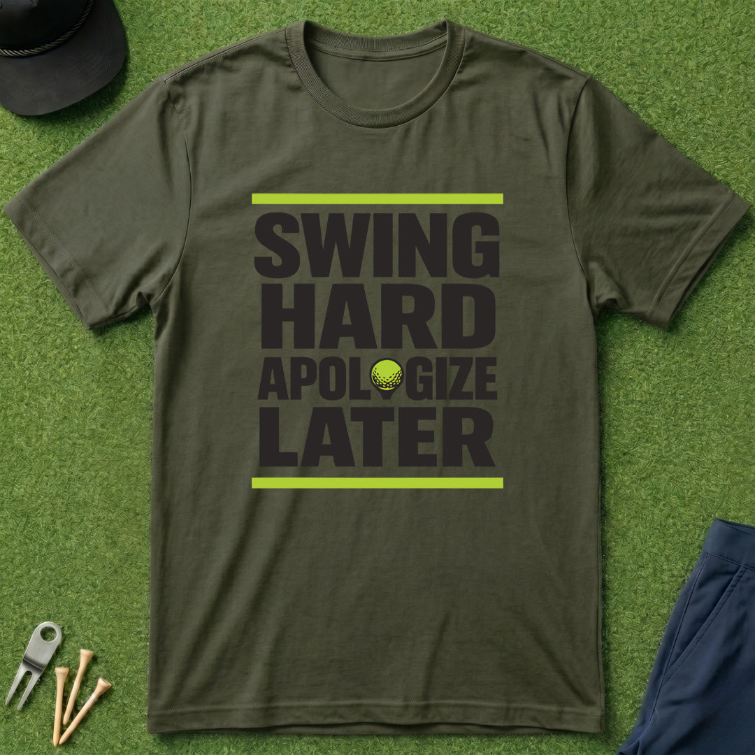 Swing Hard Apologize Later - T-Shirt