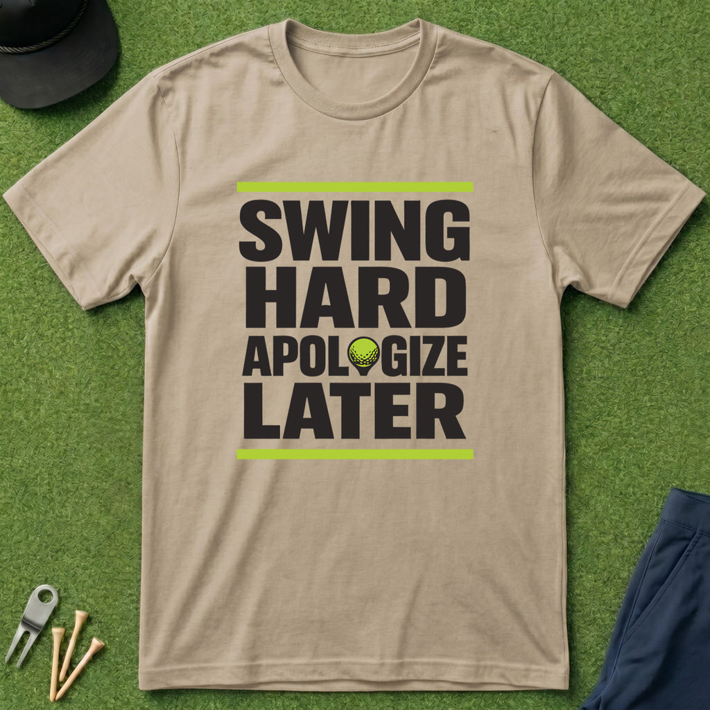 Swing Hard Apologize Later - T-Shirt