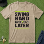 Swing Hard Apologize Later - T-Shirt