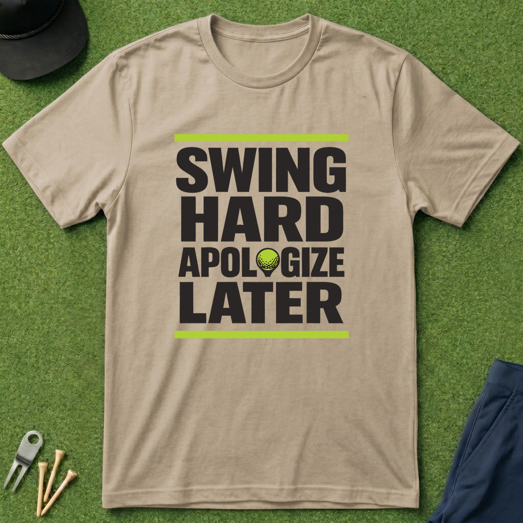 Swing Hard Apologize Later - T-Shirt