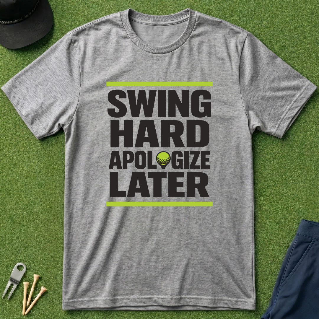 Swing Hard Apologize Later - T-Shirt
