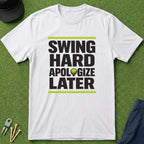 Swing Hard Apologize Later - T-Shirt