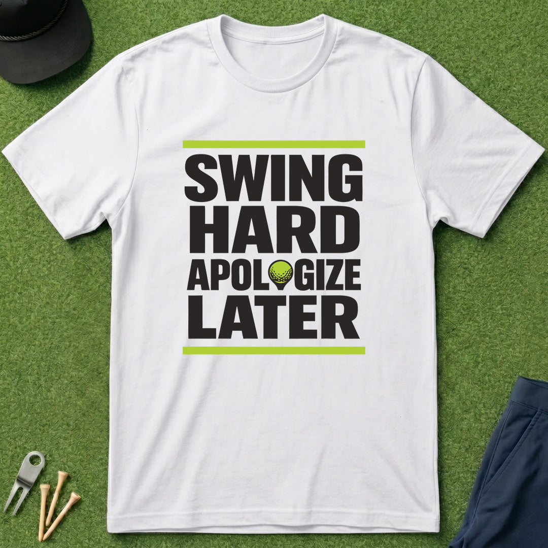 Swing Hard Apologize Later - T-Shirt