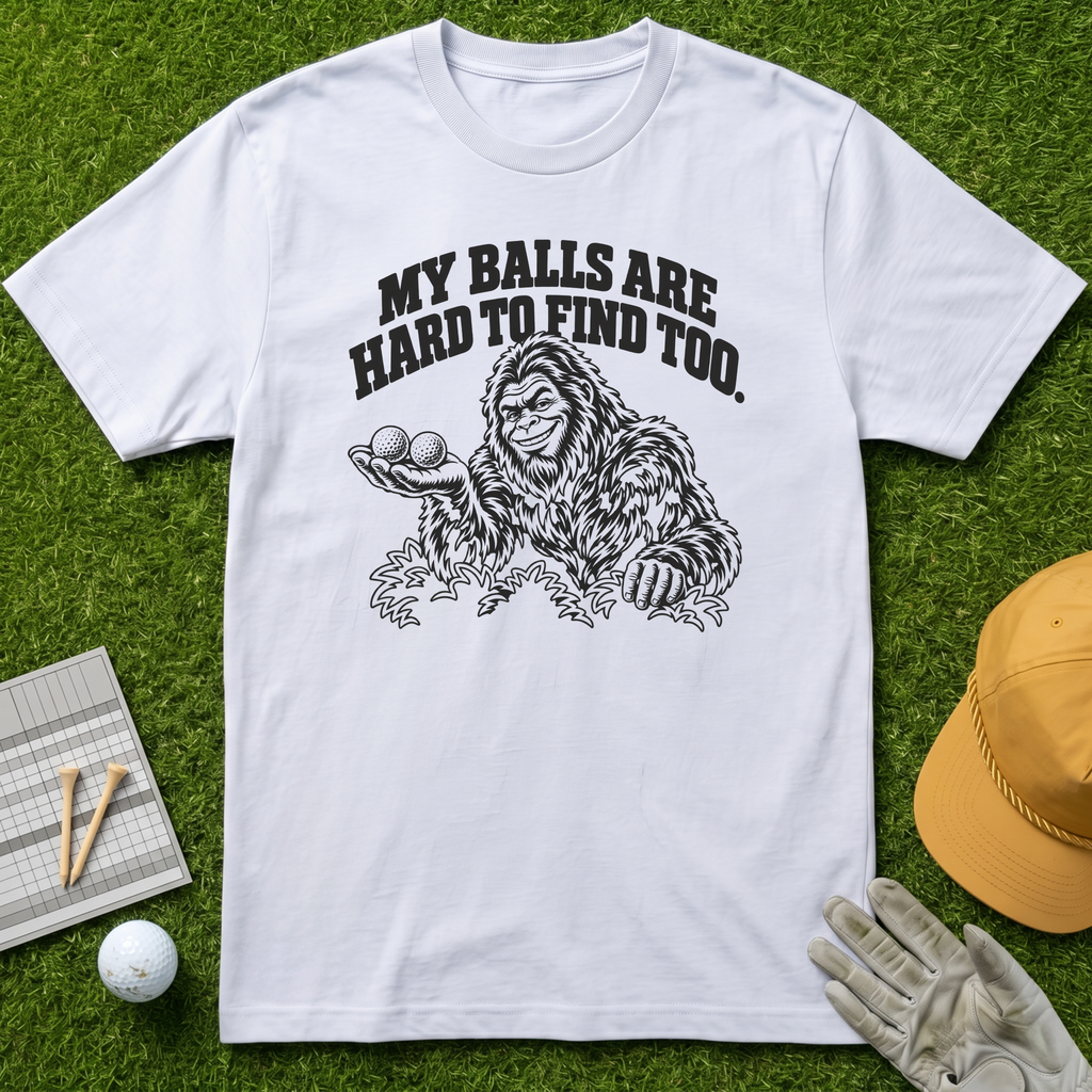 MY BALLS ARE HARD TO FIND TOO. - White [BVS a32d6ee2-32d8-48bc-ac8d-f2fabfb8f420:3]