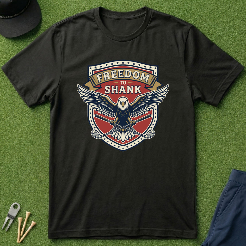 Freedom to Shank - T-Shirt