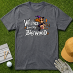 Witches Love My Big Wood - Charcoal [BVS 69c88746-2ee3-45ec-b0d8-d966da71a499:5]