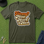 Fairway? Never Heard of Her - T-Shirt