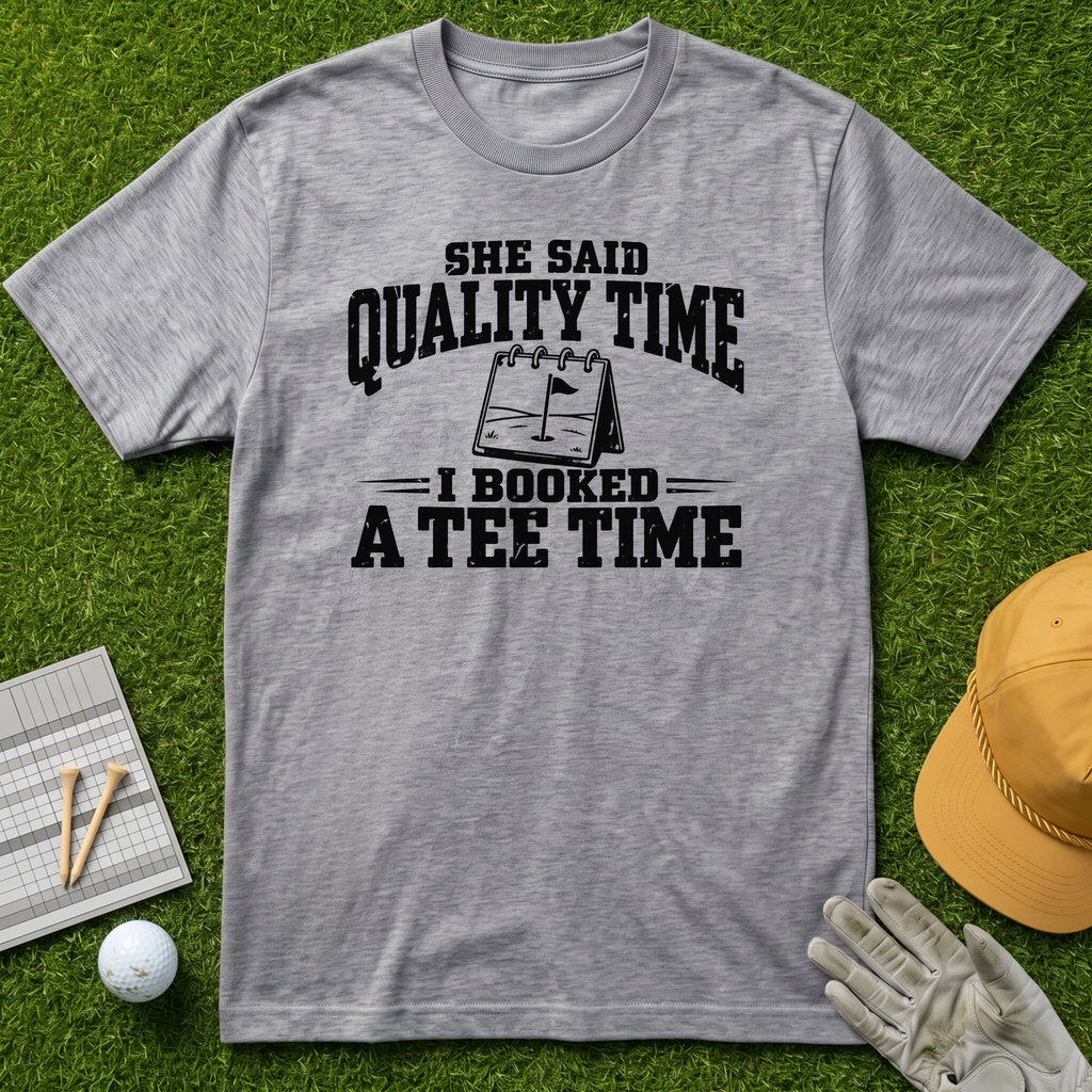 SHE SAID QUALITY TIME I BOOKED A TEE TIME - Sport Grey [BVS 1268b2cc-e36d-4e9d-a657-6ebbd68a18e5:2]